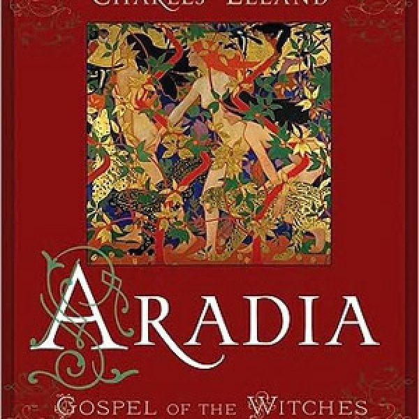 Aradia Gospel of the Witches by Charley Leland