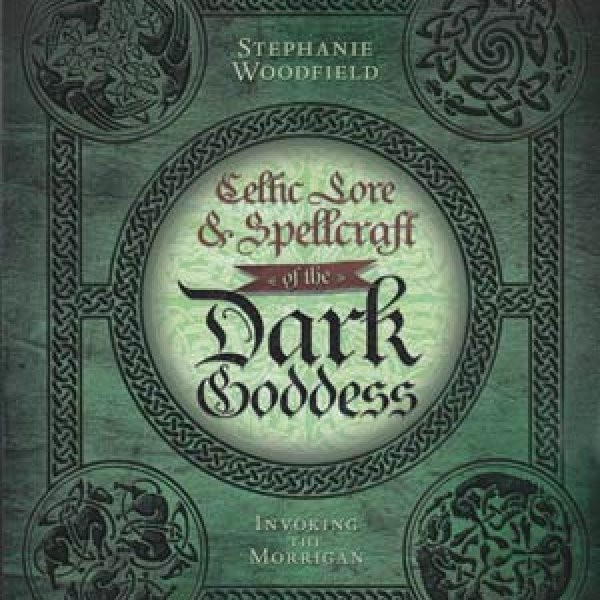 Celtic Lore and Spellcraft of the Dark Goddess by Stephanie Woodfield