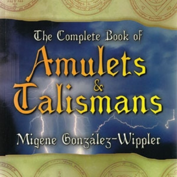 Complete Book of Amulets & Talismans by Migene Gonzalwz-Wippler