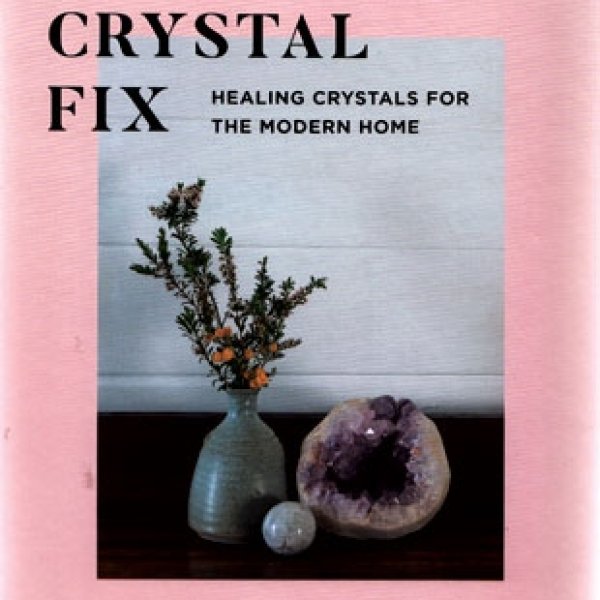 Crystal Fix, Healing Crystals for the Modern Home (hc) by Juliette Thornbury