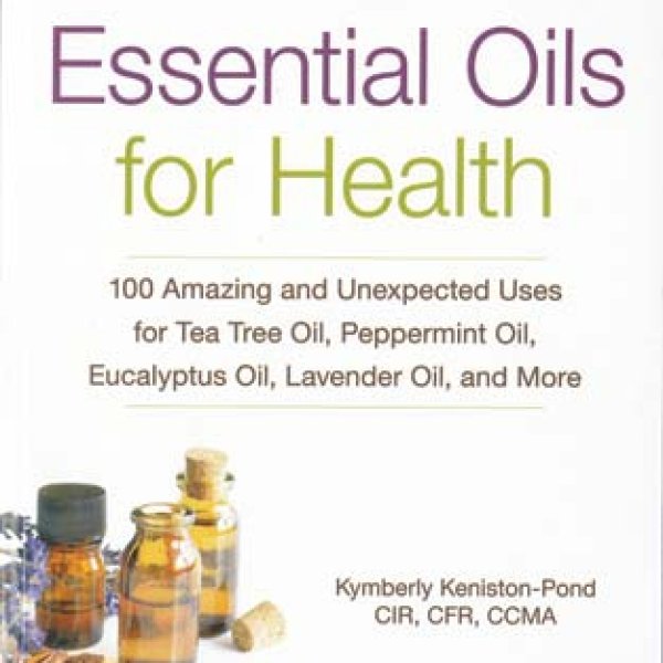 Essential Oils for Health by Kymberly Keniston-Pond
