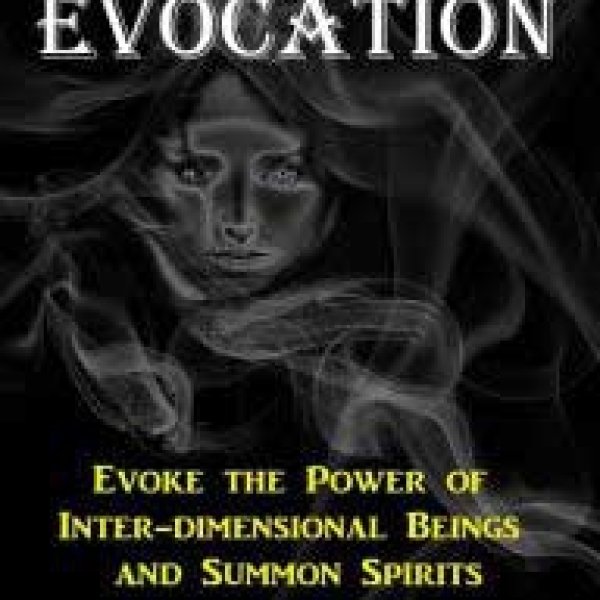 Evocation, Evoke the Power of Inter-Dimensional Beings & Summon Spirits