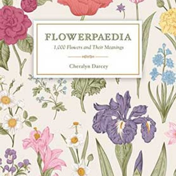 Flowerpaedia 1000 Flowers & their Meanings by Cheralyn Darcey