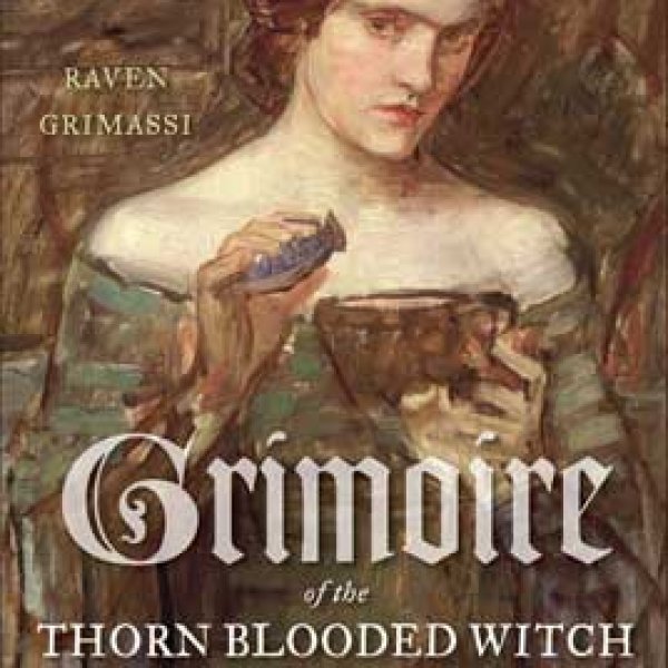 Grimoire of the Thorn-Blooded Witch by Raven Grimassi