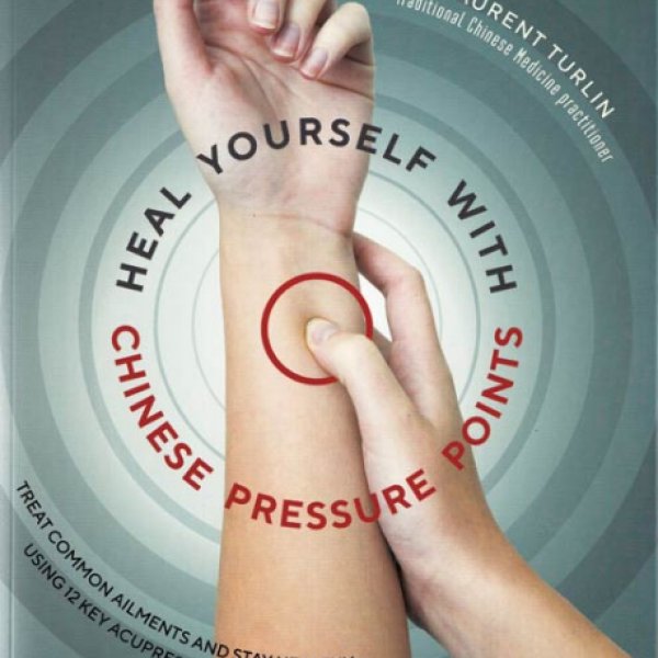 Heal Yourself with Chinese Pressure Points by Laurent Turlin