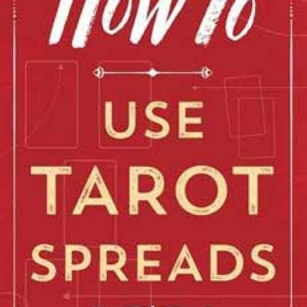 How to Use Tarot Spreads by Sylvia Abraham