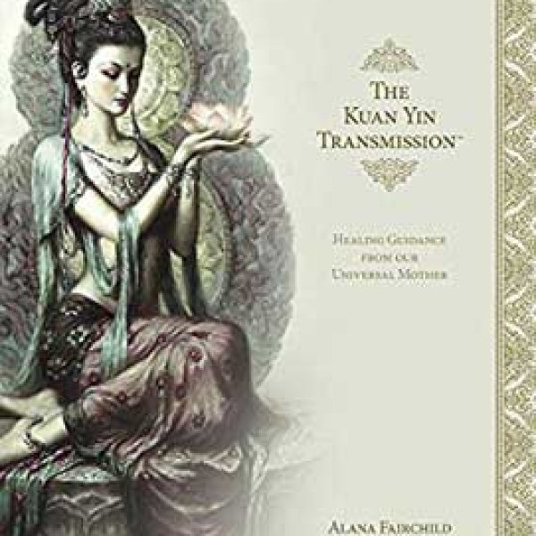 Kua Yin Transmission (hc) by Alana Fairchild
