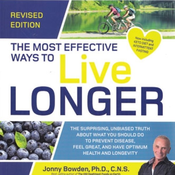 Most Effective Ways to Live Longer by Jonny Bowden