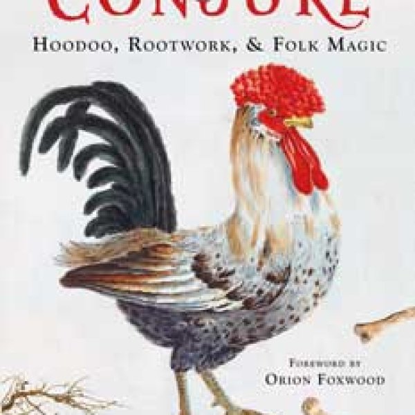 Old Style Conjure, Hoodoo, Rootwork, & Folk Magic by Starr Casas