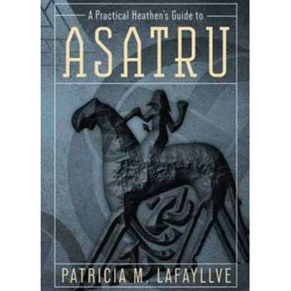 Practical Heathens Guide to Asatru by Patricia M Lafayllive