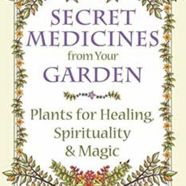 Secret Medicines from your Garden Ellen Evert Hopman