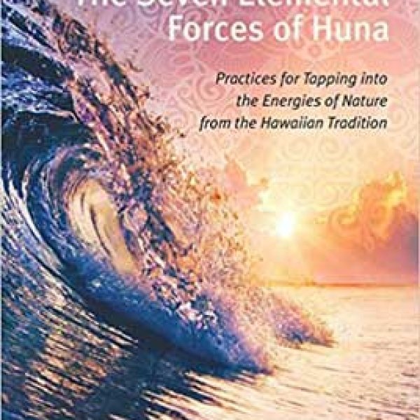 Seven Elemental Forces of Huna by Susanne Weikl