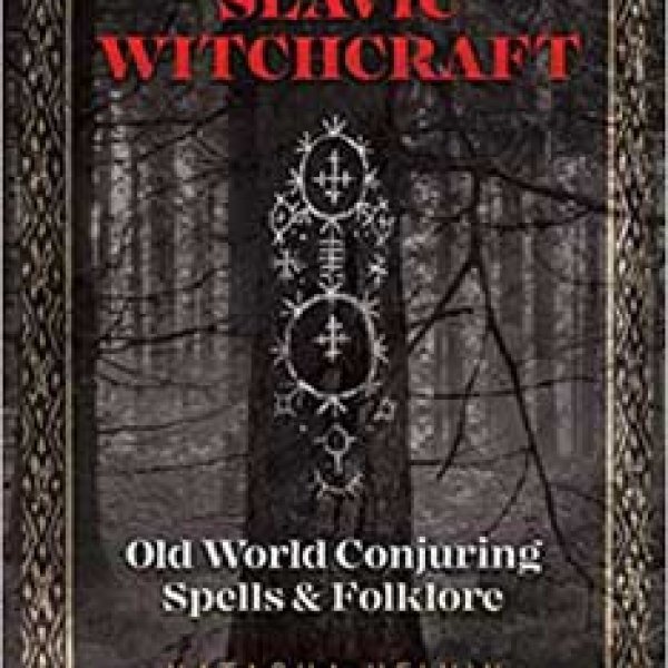 Slavic Witchcraft Old World Conjuring by Natasha Helvin