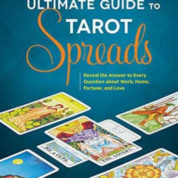 Ultimate Guide to Tarot Spreads by Liz Dean