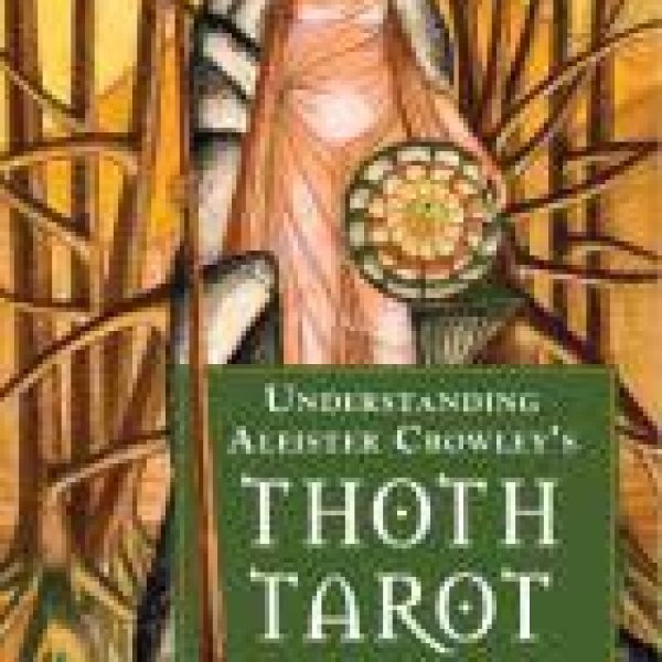 Understanding Aleister Crowleys Thoth Tarot by Lon Milo DuQuette