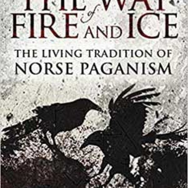 Way of Fire & Ice Living Tradition of Norse Paganism by Ryan Smith