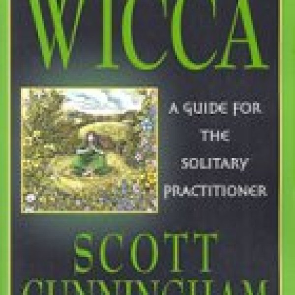 Wicca: Guide for the Solitary Practitioner by Scott Cunningham