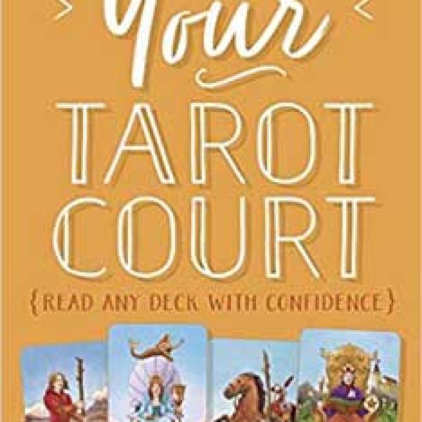 Your Tarot Court, Read any Deck with Confidence by Ethony Dawn