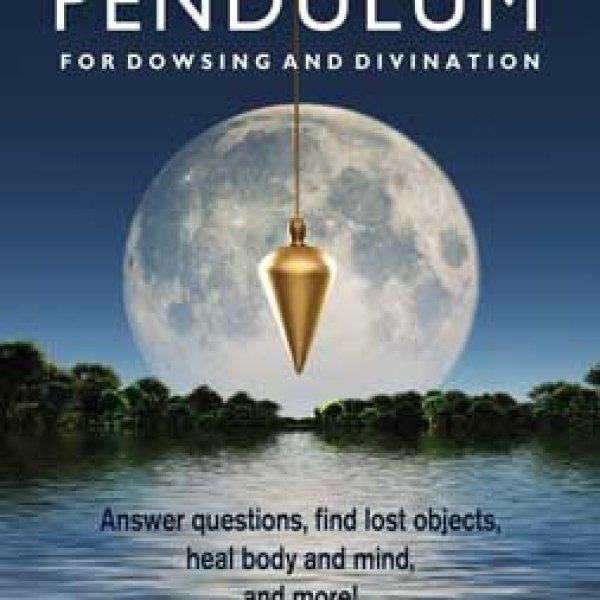 How to Use a Pendulum for Dowsing & Divinatiobn by Bonewitz & Verner-Bonds